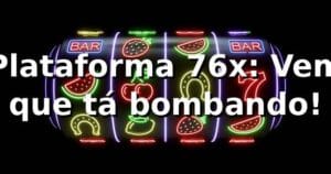 Plataforma 76x: Vem que tá bombando! 🚀