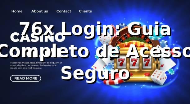 76x Login: Guia Completo de Acesso Seguro ⭐